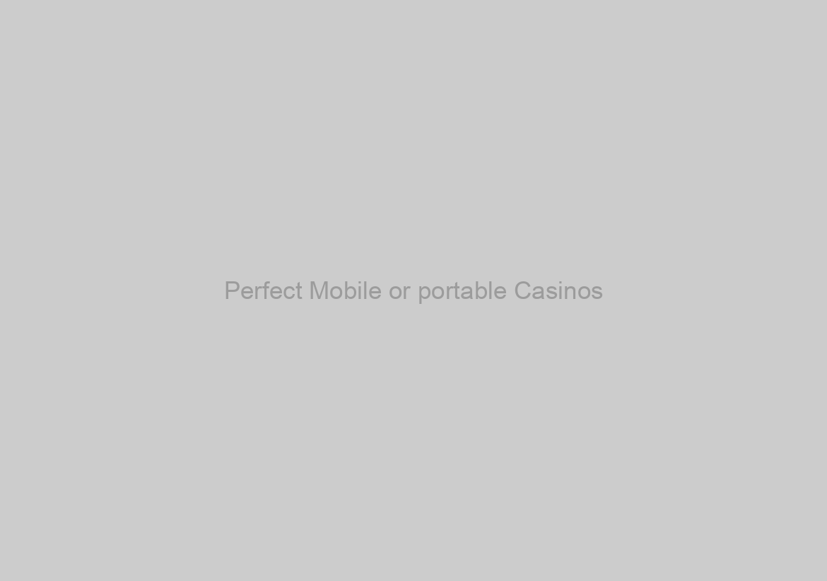 Perfect Mobile or portable Casinos